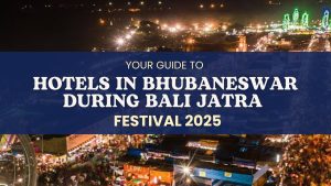 Your Guide to Hotels in Bhubaneswar During Bali Jatra Festival 2025