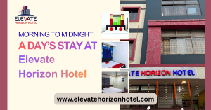 Morning to Midnight: A Day’s Stay at Elevate Horizon Hotel