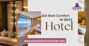 What Hotel Comfort Really Means & How Elevate Horizon Gets It Right