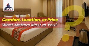 Comfort, Location, or Price: What Matters Most to You?