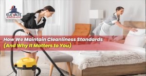 How We Maintain Cleanliness Standards (And Why It Matters to You)